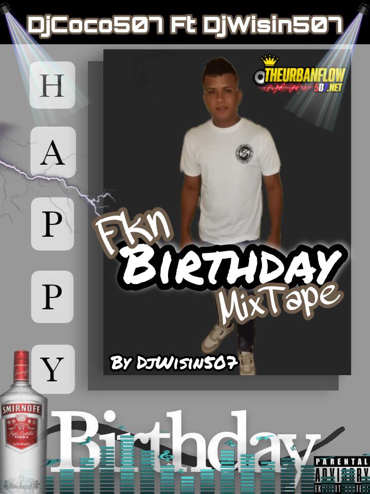 Fkn Birthday Mixtape By DjWisin507 FT DjCoco507 & DjEgor